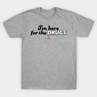 I'm here for the DRUGS Breast Cancer T-Shirt